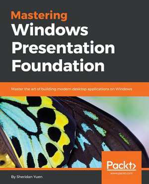 Mastering Windows Presentation Foundation de Sheridan Yuen