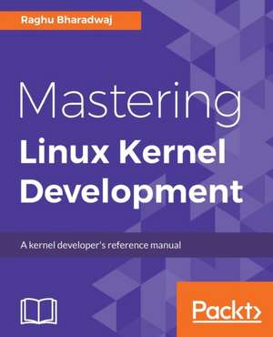 Mastering Linux Kernel Development de Ch Raghav Maruthi