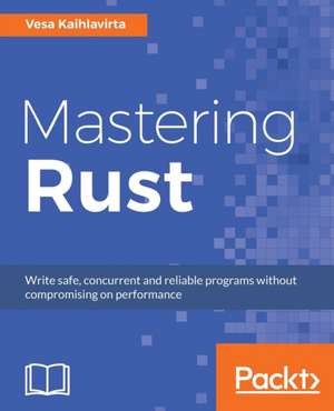 Mastering Rust de Vesa Kaihlavirta