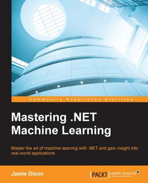 Mastering .Net Machine Learning de Jamie Dixon