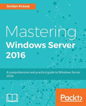 Mastering Windows Server 2016 de Jordan Krause