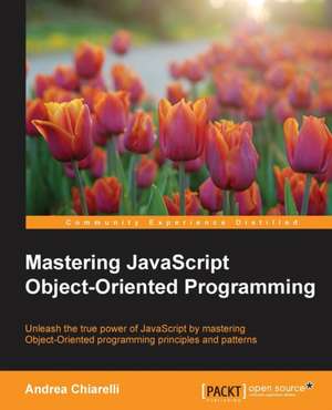 Mastering JavaScript Object-Oriented Programming de Andrea Chiarelli