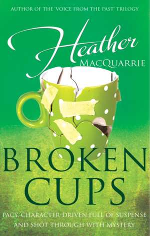 Broken Cups de Heather Macquarrie