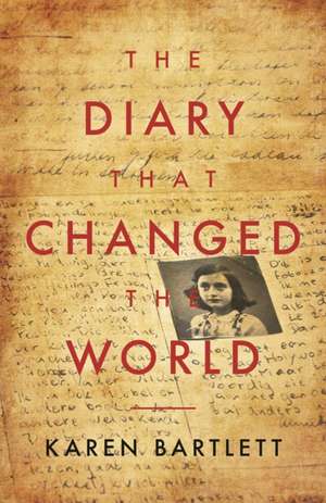 The Diary That Changed the World de Karen Bartlett