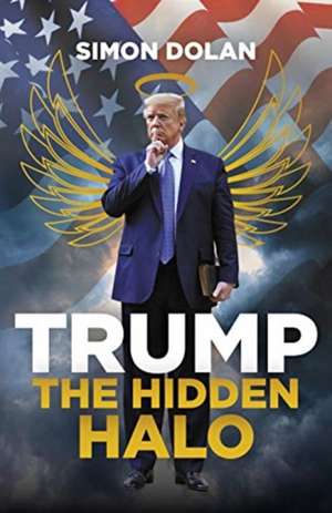 Trump the Hidden Halo: The Hidden Halo de Simon Dolan