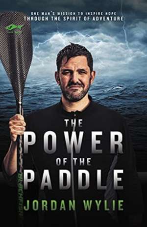 The Power of the Paddle de Jordan Wylie