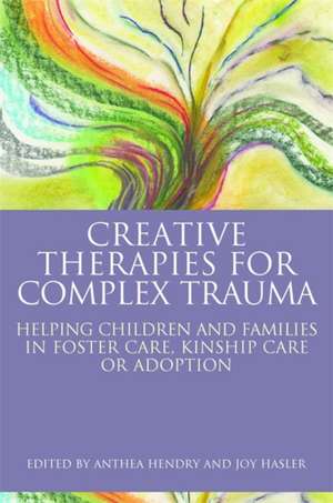 Creative Therapies for Complex Trauma de Hasler, Joy