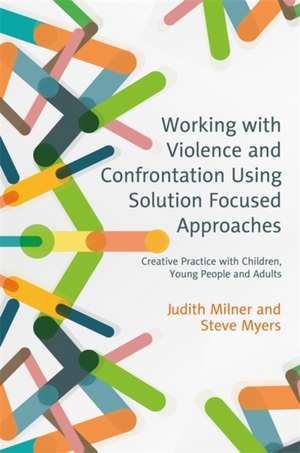 Working with Violence and Confrontation Using Solution Focused Approaches de Judith Milner