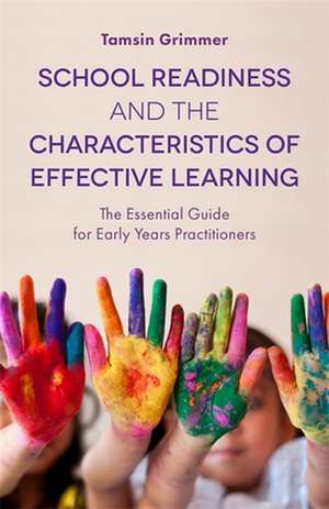 School Readiness and the Characteristics of Effective Learning de Tamsin Grimmer