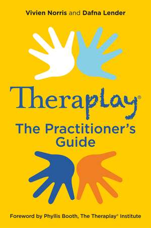 Theraplay® – The Practitioner's Guide de Vivien Norris