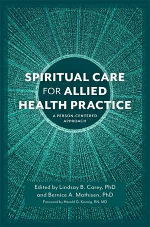 Spiritual Care for Allied Health Practice de Lindsay B Carey