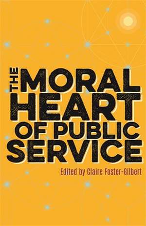 The Moral Heart of Public Service de Claire Foster-Gilbert