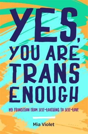 Yes, You Are Trans Enough de Mia Violet