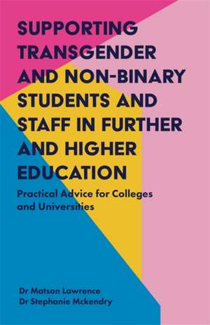 Supporting Transgender and Non-Binary Students and Staff in Further and Higher Education de Matson Lawrence