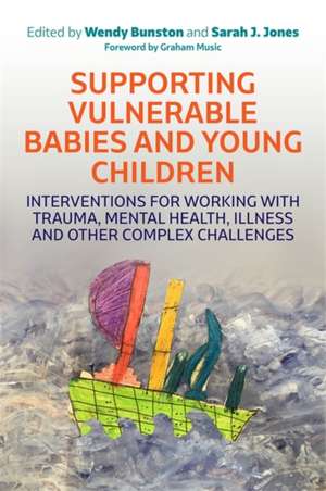 Supporting Vulnerable Babies and Young Children de Wendy Bunston