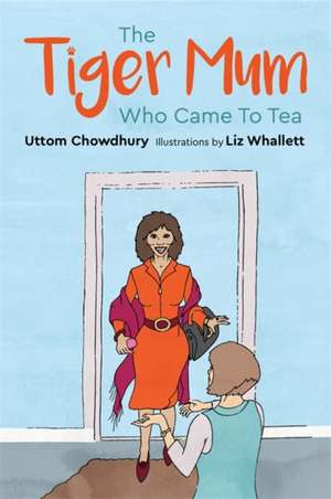 The Tiger Mum Who Came to Tea de Uttom Chowdhury