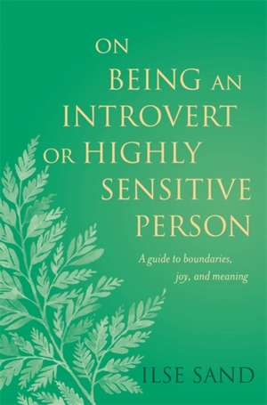 On Being an Introvert or Highly Sensitive Person de Ilse Sand