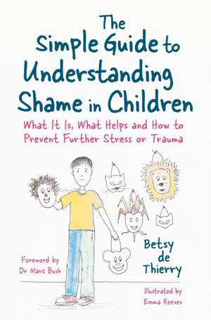 The Simple Guide to Understanding Shame in Children de Betsy de Thierry