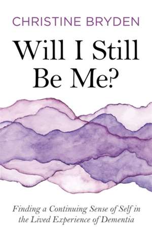 Will I Still Be Me? de Christine Bryden