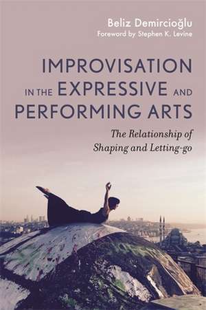 Improvisation in the Expressive and Performing Arts de Beliz Demircioglu