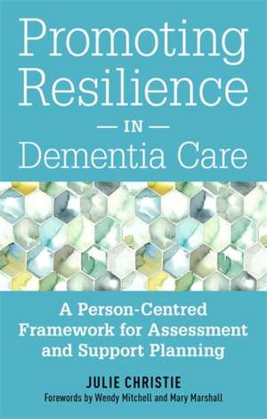 Promoting Resilience in Dementia Care de Julie Christie