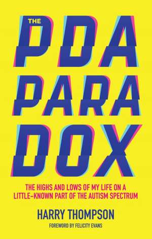 The PDA Paradox: The Highs and Lows of My Life on a Little-Known Part of the Autism Spectrum de Harry Thompson