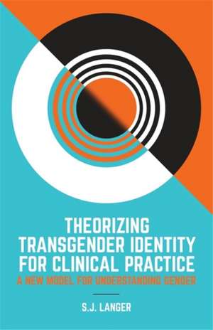 Theorizing Transgender Identity for Clinical Practice de S J Langer