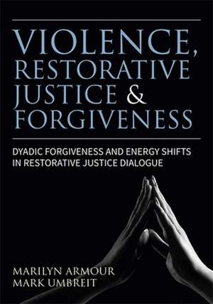 Violence, Restorative Justice, and Forgiveness de Marilyn Armour