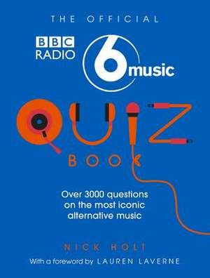 Holt, N: The Official Radio 6 Music Quiz Book de Nick Holt