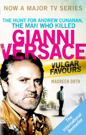 Vulgar Favours: The Assassination of Gianni Versace de Maureen Orth