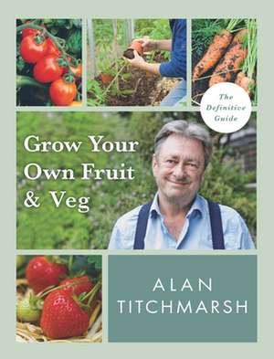 Grow your Own Fruit and Veg de Alan Titchmarsh