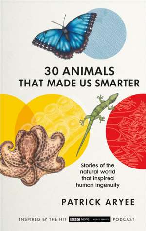 30 Animals That Made Us Smarter de Patrick Aryee