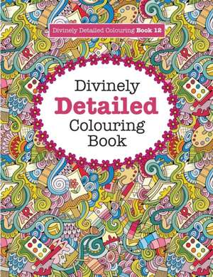 Divinely Detailed Colouring Book 12 de Elizabeth James