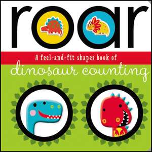 Roar: A Feel-and-Fit Shapes Book of Dinosaur Counting de Ltd. Make Believe Ideas