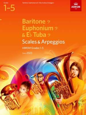 Scales and Arpeggios for Baritone (bass clef), Euphonium (bass clef), E flat Tuba (bass clef), ABRSM Grades 1-5, from 2023 de ABRSM