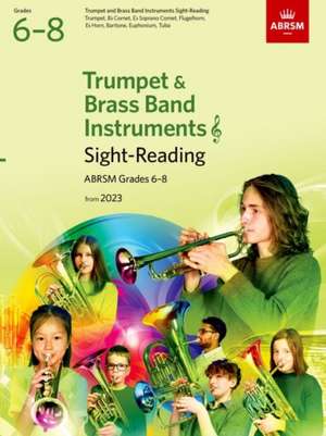 Sight-Reading for Trumpet and Brass Band Instruments (treble clef), ABRSM Grades 6-8, from 2023: Trumpet, Cornet, Flugelhorn, Eb Horn, Baritone (treble clef), Euphonium (treble clef), Tuba (treble clef) de ABRSM