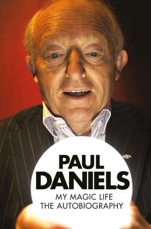 Paul Daniels - My Magic Life de Paul Daniels