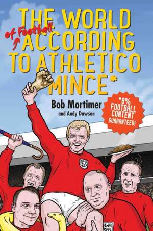 The World of Football According to Athletico Mince de Bob Mortimer & Andy Dawson