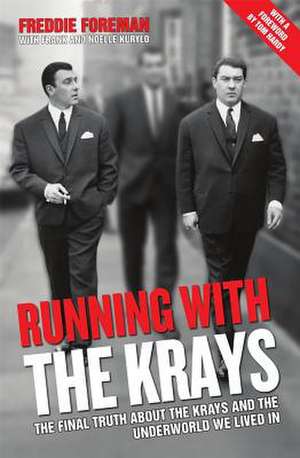 Running with the Krays - The Final Truth About The Krays and the Underworld We Lived In de Freddie Foreman