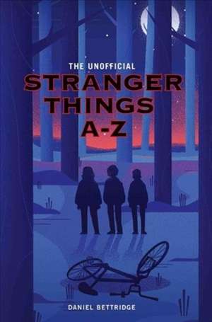 The Unofficial Stranger Things A-Z de Daniel Bettridge