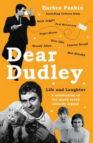 Dear Dudley: Life and Laughter: A Celebration of the Much-Loved Comedy Legend de Barbra Paskin