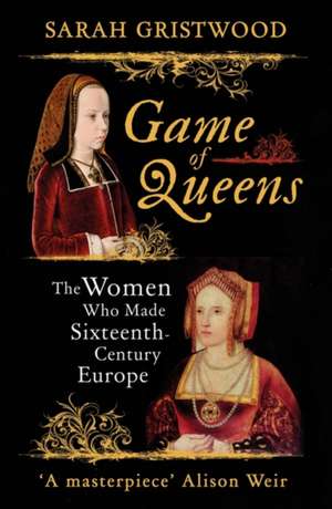 Gristwood, S: Game of Queens de Sarah Gristwood