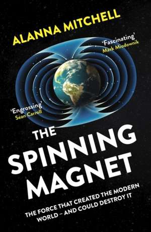 The Spinning Magnet de Alanna Mitchell