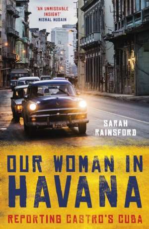 Our Woman in Havana de Sarah Rainsford