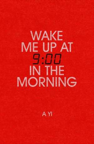 Wake Me Up at Nine in the Morning de A. Yi