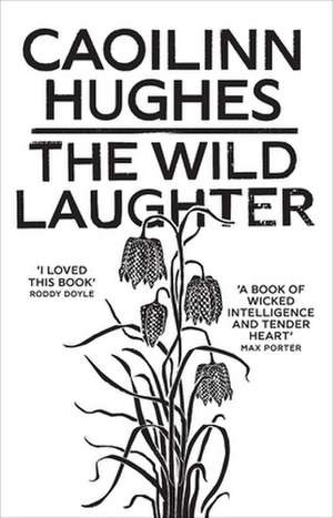 The Wild Laughter de Caoilinn Hughes