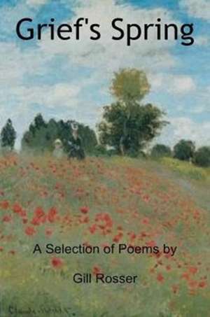 Grief's Spring de Gill Rosser