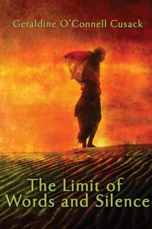 The Limit of Words and Silence de Geraldine O'Connell Cusack