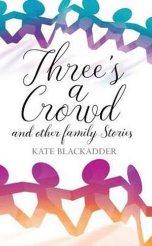 Three's a Crowd de Kate Blackadder