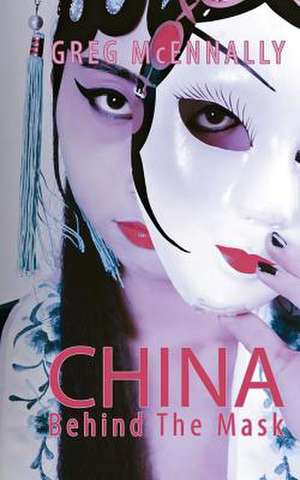 China - Behind The Mask de Greg McEnnally